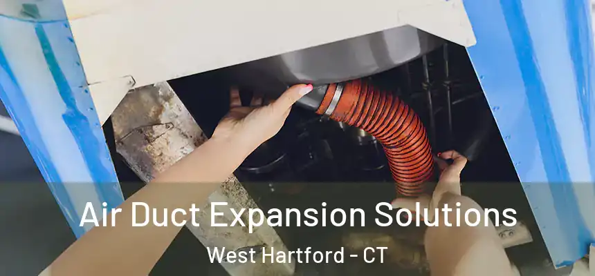 Air Duct Expansion Solutions West Hartford - CT