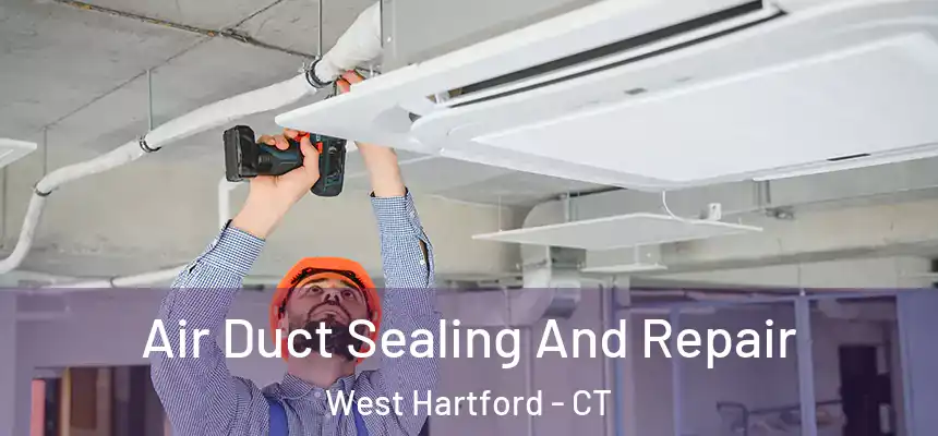  Air Duct Sealing And Repair West Hartford - CT