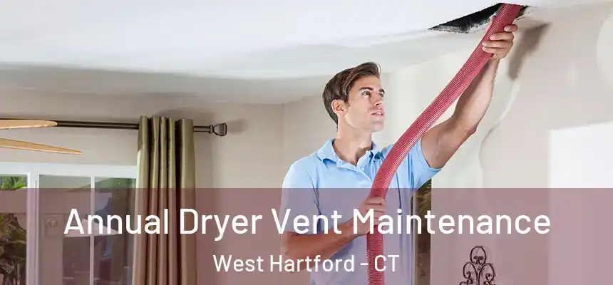 Annual Dryer Vent Maintenance West Hartford - CT