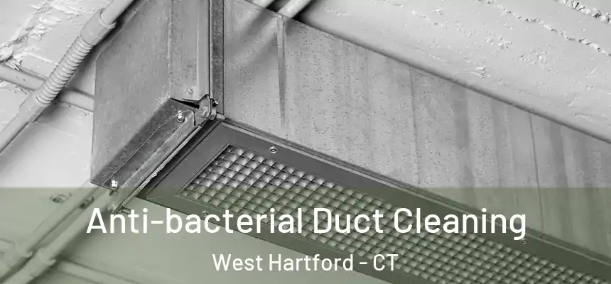  Anti-bacterial Duct Cleaning West Hartford - CT