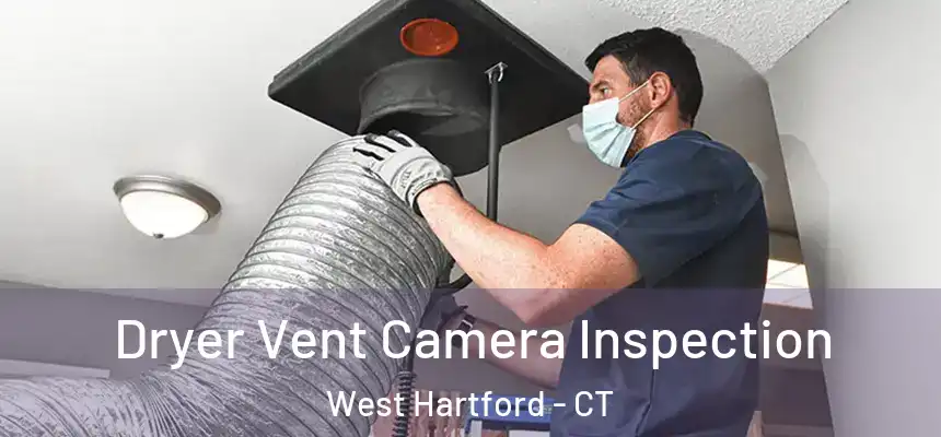 Dryer Vent Camera Inspection West Hartford - CT