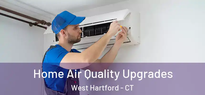 Home Air Quality Upgrades West Hartford - CT