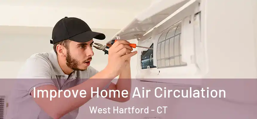 Improve Home Air Circulation West Hartford - CT