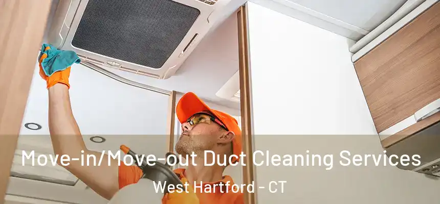 Move-in/Move-out Duct Cleaning Services West Hartford - CT