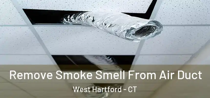 Remove Smoke Smell From Air Duct West Hartford - CT