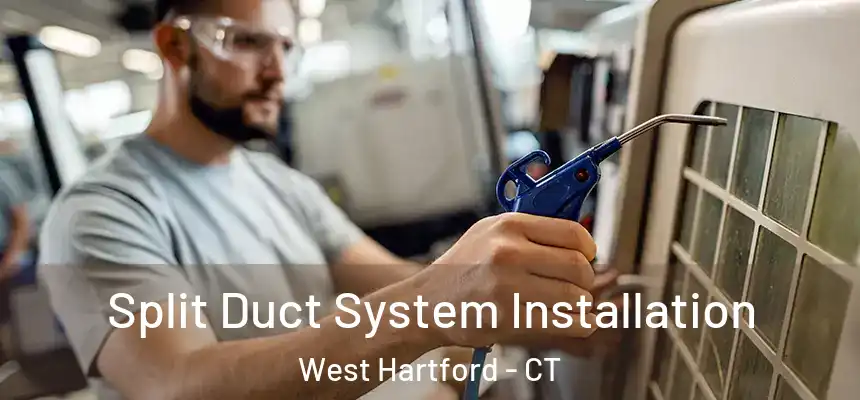 Split Duct System Installation West Hartford - CT