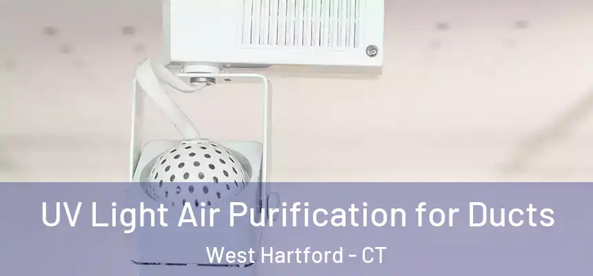 UV Light Air Purification for Ducts West Hartford - CT
