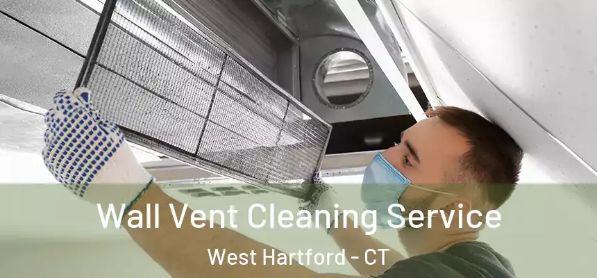 Wall Vent Cleaning Service West Hartford - CT