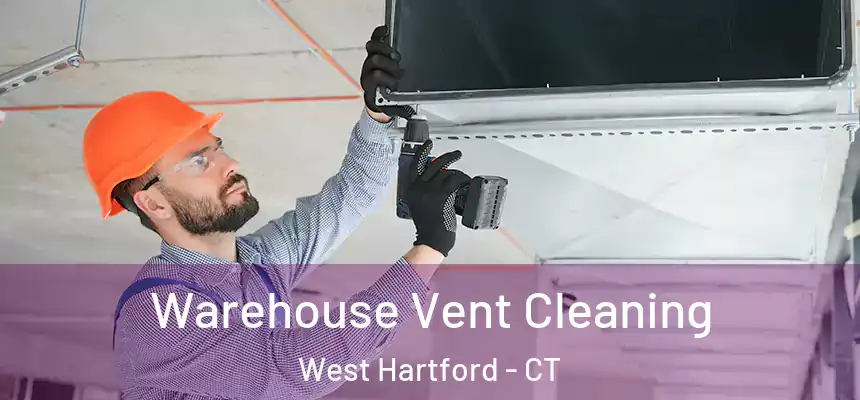 Warehouse Vent Cleaning West Hartford - CT